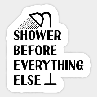 Shower Before Anything Else Sticker